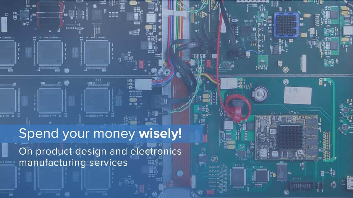 Spend your money wisely! On product design and electronics manufacturing services